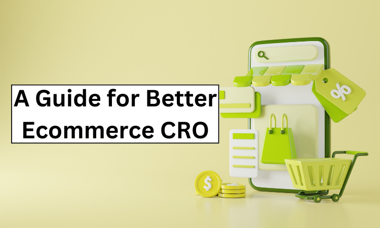 A Comprehensive Guide To Ecommerce CRO for Better Conversions